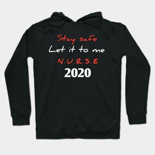 Stay safe, let it to me, nurse 2020 Hoodie